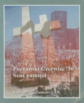 Poznański Czerwiec 56 Sens pamięci - Ratajczak Wiesław<br />