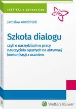 Szkoła dialogu - czyli o narzędziach w pracy nauczyciela opartych na aktywnej komunikacji z uczniem