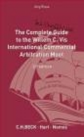 The Complete (but Unofficial) Guide to the Willem C Vis Commercial Arbitration Jorg Risse