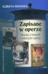 Zapisane w operze Studia z historii i estetyki opery Elżbieta Nowicka