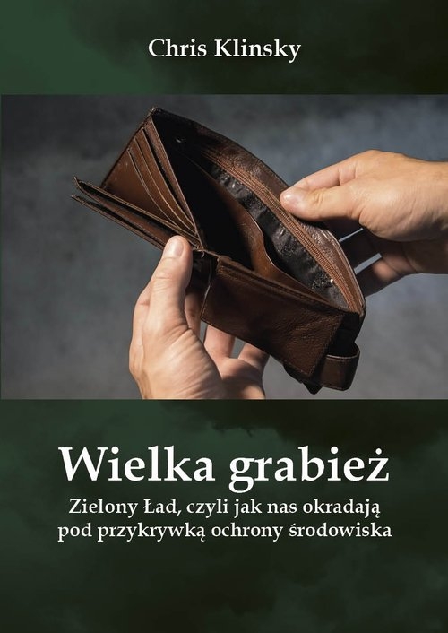 Wielka grabież Zielony Ład czyli jak nas okradają pod przykrywką ochrony środowiska / Wydawnictwo św