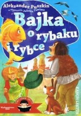 Bajka o rybaku i rybce. Ilustrowana lektura - Aleksander Puszkin