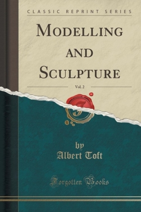 Modelling and Sculpture, Vol. 2 (Classic Reprint) - Toft Albert