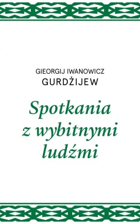 Spotkania z wybitnymi ludźmi - Georgij Iwanowicz Gurdżijew