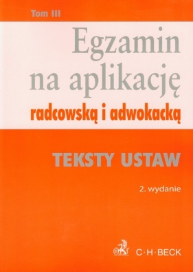 Egzamin na aplikację radcowską i adwokacką tom 3 Teksty ustaw - <br />