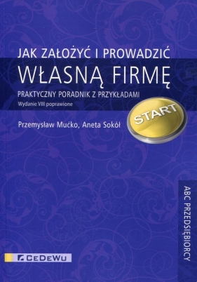 Jak założyć i prowadzić własną firmę - Mućko Przemysław, Sokół Aneta