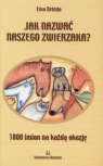 Jak nazwać naszego zwierzaka 1800 imion na każdą okazję Ewa Brózda