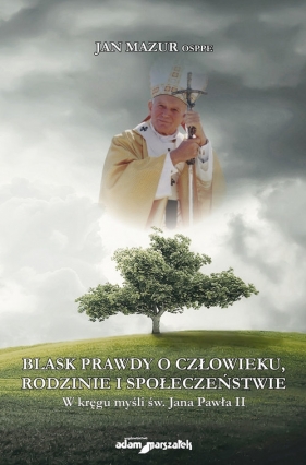 Blask prawdy o człowieku, rodzinie i społeczeństwie - Jan Mazur