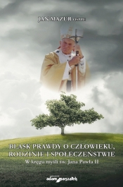 Blask prawdy o człowieku, rodzinie i społeczeństwie - Jan Mazur