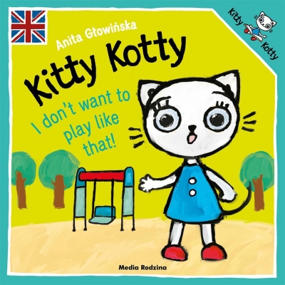 Kitty Kotty. I don't want to play like that! Anita Głowińska, Anita Głowińska