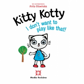 Kitty Kotty. I don't want to play like that! - Anita Głowińska