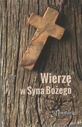 Wierzę w Syna Bożego - Opracowanie zbiorowe