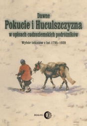 Dawne Pokucie i Huculszczyzna w opisach cudzoziemskich podróżników - Opracowanie zbiorowe