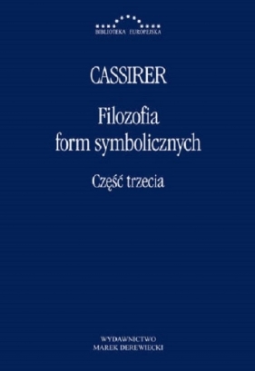 Filozofia Form Symbolicznych Część trzecia - Ernst Cassirer