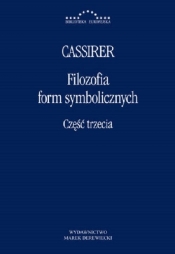 Filozofia Form Symbolicznych Część trzecia - Ernst Cassirer