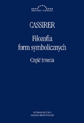 Filozofia Form Symbolicznych Część trzecia - Cassirer Ernst