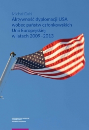 Aktywność dyplomacji USA wobec państw członkowskich Unii Europejskiej w latach 2009-2013 - Dahl Michał