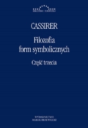 Filozofia Form Symbolicznych Część trzecia - Cassirer Ernst