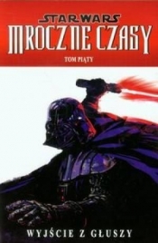 Star Wars Mroczne Czasy Tom 5 Wyjście z głuszy