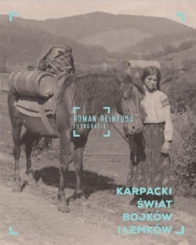 Karpacki świat Bojków i Łemków - Zbigniew Libera, Hubert Ossadnik