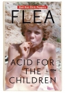 Flea Acid for the Children Wspomnienia legendarnego basisty Balzary Michael