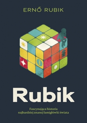 Rubik. Fascynująca historia najbardziej znanej łamigłówki świata - Rubik Erno