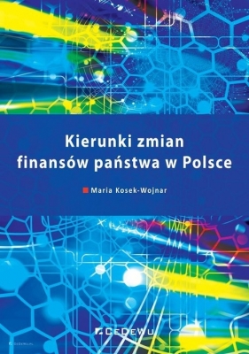 Kierunki zmian finansów państwa w Polsce - Kosek-Wojnar Maria