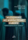 Muzułmanie we współczesnej Europie. Wybrane aspekty prawne i społeczne Mirosław Sadowski, Kamil Gaweł