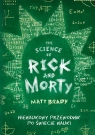 The Science of Rick and Morty. Nienaukowy przewodnik po świecie nauki Brady Matt