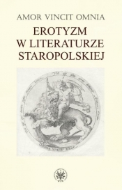 Amor vincit omnia. Erotyzm w literaturze staropolskiej - <br />