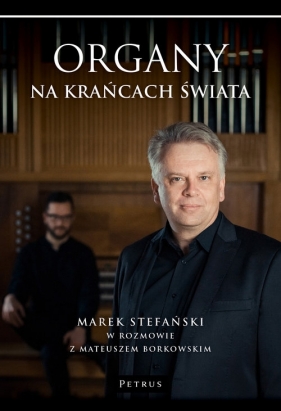 Organy na krańcach świata - Stefański Marek, Borkowski Mateusz