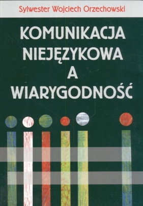 Komunikacja niejęzykowa a wiarygodność - Orzechowski Sylwester