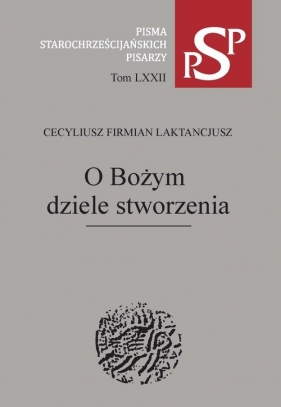 O Bożym dziele stworzenia - Cecyliusz Firmian Laktancjusz