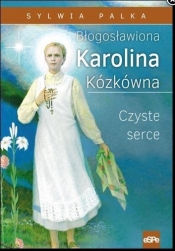 Błogosławiona Karolina Kózkówna - Palka Sylwia