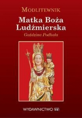 Modlitewnik Matka Boża Ludźmierska - Tomasz Ponikło