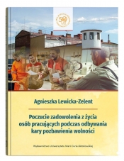 Poczucie zadowolenia z życia osób pracujących podczas odbywania kary pozbawienia wolności - Lewicka-Zelent Agnieszka