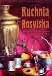 Kuchnia Rosyjska Ponad 2000 tradycyjnych przepisów zebranych ze wszystkich regionów Rosji