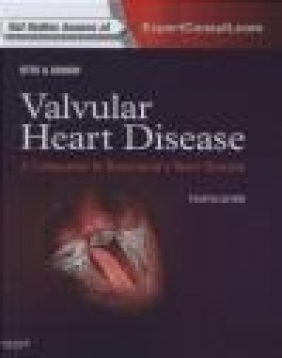 Valvular Heart Disease: A Companion to Braunwald's Heart Disease Robert O. Bonow, Catherine M. Otto