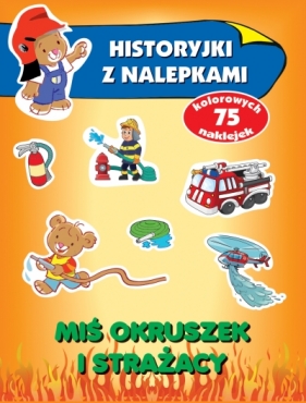 Miś Okruszek i strażacy. Historyjki z nalepkami - Anna Wiśniewska