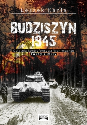 Budziszyn 1945 Ostatnia kontrofensywa Wehrmachtu - Kania Leszek