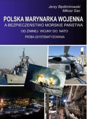 Polska Marynarka wojenna a bezpieczeństwo... - Będźmirowski Jerzy , Milosz Gac