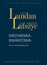 Mechanika kwantowa Teoria nierelatywistyczna. Landau Lew D., Lifszyc Jewgienij M.