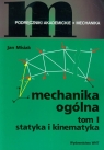 Mechanika ogólna Tom 1 Statyka i kinematyka  Misiak Jan