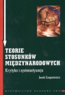 Teorie stosunków międzynarodowych Krytyka i systematyzacja Czaputowicz Jacek
