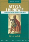 Attyla i Hunowie IV-V wiek Ekspansja barbarzyńskich nomadów Rouche Michel