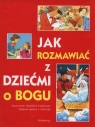 Jak rozmawiać z dziećmi o Bogu  Krzeptowska Magdalena