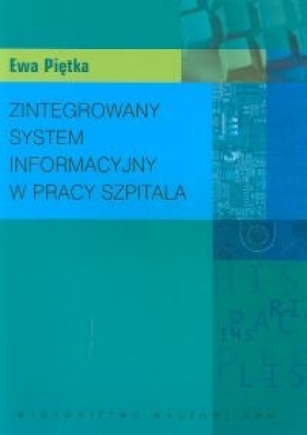 Zintegrowany system informacyjny w pracy szpitala - Ewa Piętka