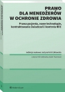 Prawo dla menadżerów w ochronie zdrowia. Prawa pacjenta, nowe technologie, Justyna Król-Całkowska, Adam Twarowski