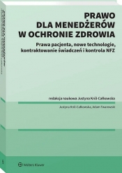Prawo dla menadżerów w ochronie zdrowia. Prawa pacjenta, nowe technologie, Kontraktowanie świadczeń i kontrola NFZ - Adam Twarowski