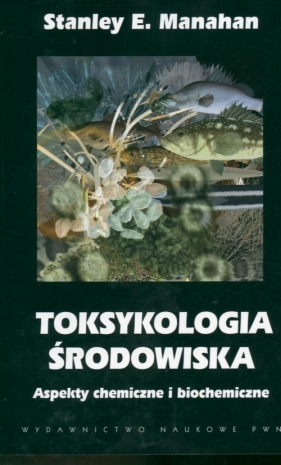 Toksykologia środowiska - Manahan Stanley E.